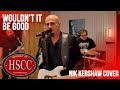 'Wouldn't It Be Good' (NIK KERSHAW) Cover by The HSCC