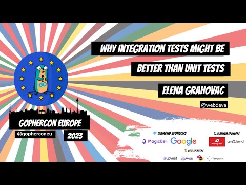 GopherCon Europe 2023:  Elena Grahovac - Why Integration Tests Might be Better than Unit Tests