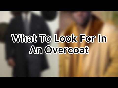 5 Things To Look For In An Overcoat | How To Buy An Overcoat.