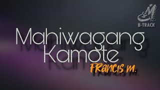 MAHIWAGANG KAMOTE [ FRANCIS M. ] KARAOKE | MINUS ONE