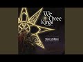 We Three Kings