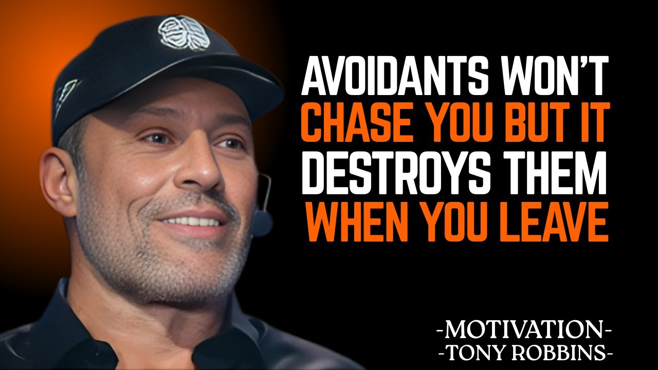 AVOIDANTS WON'T CHASE YOU BUT IT DESTROYS THEM WHEN YOU LEAVE " TONY ROBBINS MOTIVATIONAL SPEECH