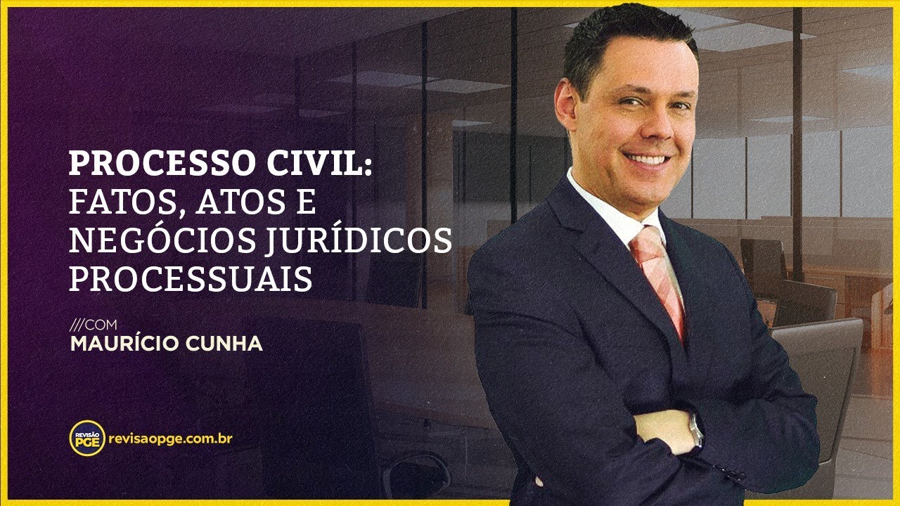 Processo Civil: FATOS, ATOS E NEGÓCIOS JURÍDICOS PROCESSUAIS