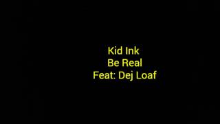 Be Real.  Kid Ink. Feat: Dej Loaf