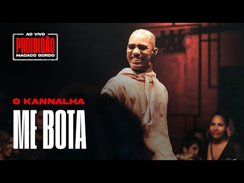 O Kannalha - Me Bota (Ao Vivo no #ProibidãoMacacoGordo)