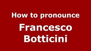 How to pronounce Francesco Botticini