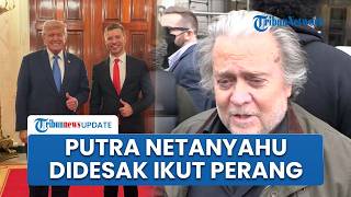 Mantan Penasihat Trump Minta Putra Netanyahu Ikut Terjun ke Medan Perang Iran demi Tanggung Jawab