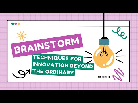 Brainstorming Techniques for Innovation  Beyond the Ordinary
