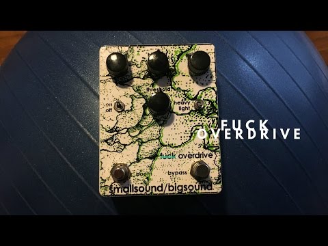 Fuck Overdrive (old) | smallsound/bigsound