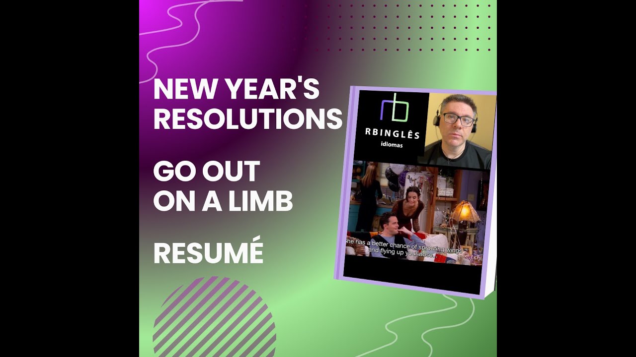 NEW YEAR’S RESOLUTIONS | GO OUT ON A LIMB | RESUMÉ - Inglês com Friends