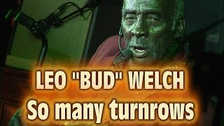 4K - LEO "BUD" WELCH - SO MANY TURNROWS - LIVE HD