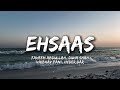 Ehsaas Lyrics - Faheem Abdullah, Duha Shah, Vaibhav Pani, Hyder Dar
