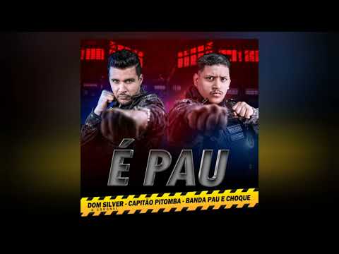 É PAU - DOM SILVER - CAPITÃO PITOMBA - BANDA PAU E CHOQUE