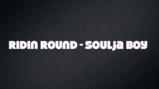 [LYRICS] Ridin Round'- Soulja Boy