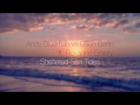 Andy Blueman vs Dash Berlin ft. Roxanne Emery - Sheltered Sea Tides (Mashup)