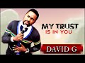 David G   My Trust is in You    Nonstop Morning Devotion Worship Songs   Nigerian Gospel Music