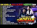 KASIH TAK SAMPAI GELAS RETAK KANDAS OM ADELLA FULL ALBUM TERBARU 2026