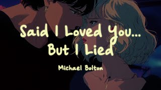 Michael Bolton - Said I Loved You...But I Lied (Lyrics)