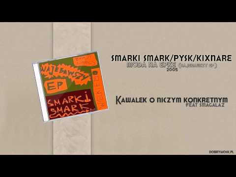 Smarki Smark / Pysk / Kixnare ft. Smagalaz - Kawałek o niczym konkretnym