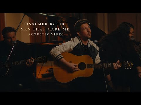 Consumed By Fire - Man That Made Me (Official Acoustic Video)