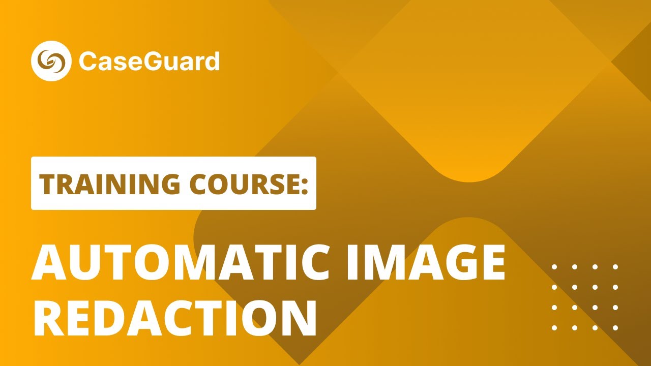 Automatic Image Redaction | CaseGuard Studio Training Course