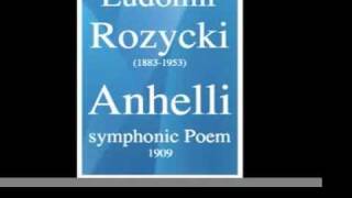 Ludomir Rozycki (1883-1953) : "Anhelli" symphonic Poem (1909)