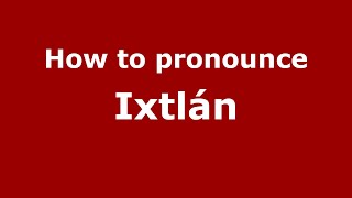 How to pronounce Ixtlán