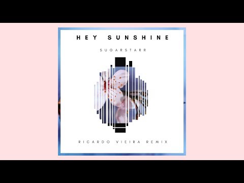 Sugarstarr - Hey Sunshine (Ricardo Vieira Remix)