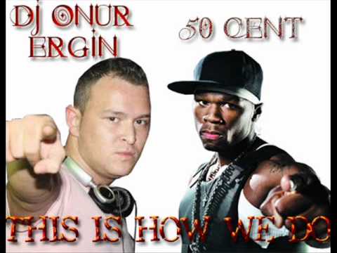 DJ Onur Ergin vs. 50 Cent - This is How we do