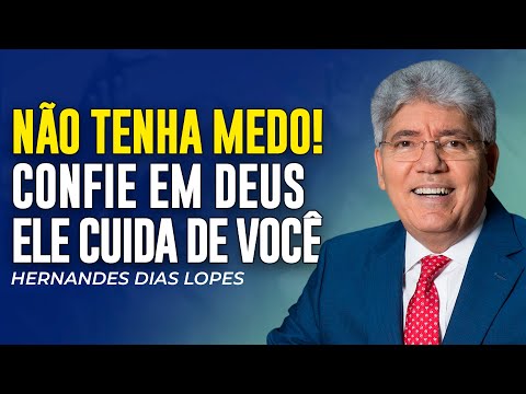 Hernandes Dias Lopes | NÃO DESANIME! DEUS VAI CUIDAR DE VOCÊ! BASTA CONFIAR!