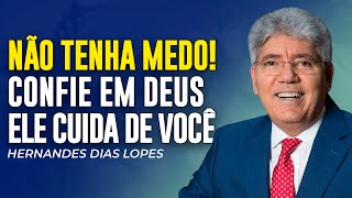 Hernandes Dias Lopes | NÃO DESANIME! DEUS VAI CUIDAR DE VOCÊ! BASTA CONFIAR!