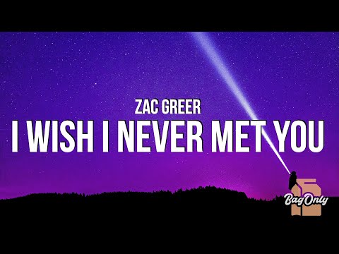 Zac Greer - i wish i never met you (Lyrics)