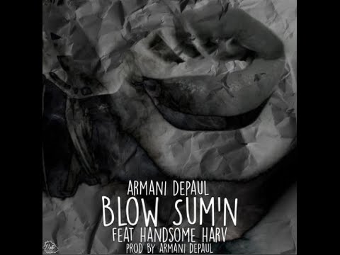 Armani Depaul - Blow Sum'n Feat Handsome Harv