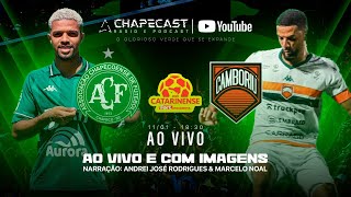 🔴 AO VIVO: CAMBORIÚ X CHAPECOENSE | A Melhor Narração Para Você Torcedor