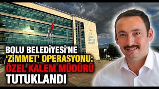 Bolu Belediyesi’ne ‘Zimmet’ Operasyonu Özel Kalem Müdürü Tutuklandı
