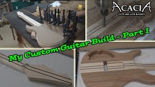 My Custom Guitar Build - Acacia Guitars - Part I