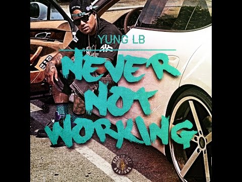 YUNG LB - "NEVER NOT WORKING" (OFFICIAL VIDEO)