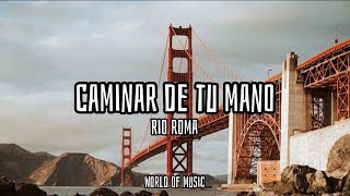 Caminar De Tu Mano - Rio Roma (Lyrics)
