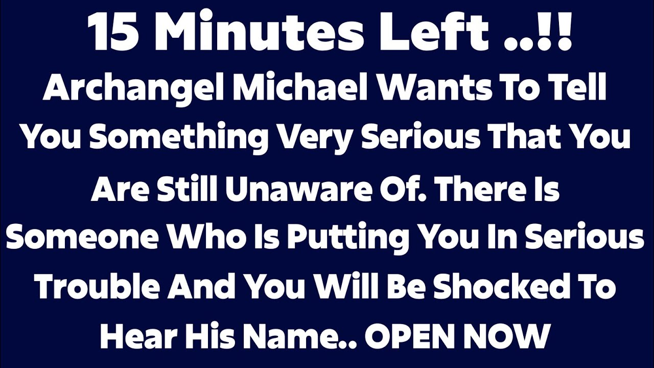 ARCHANGEL MICHAEL WANT TO TELL YOU SOMETHING ☝️ VERY SERIOUS THAT YOU ARE UNAWARE.. OPEN NOW..!!