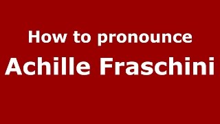 How to pronounce Achille Fraschini