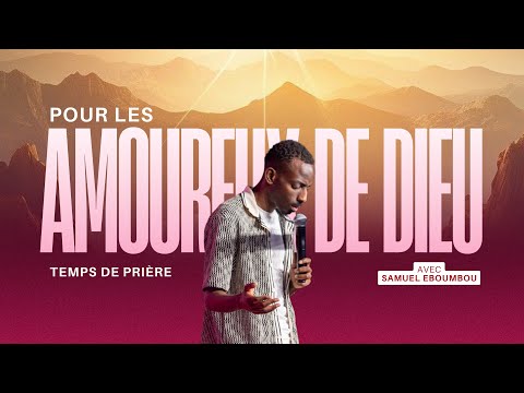 POUR LES AMOUREUX DE DIEU - Temps de prière | Samuel EBOUMBOU