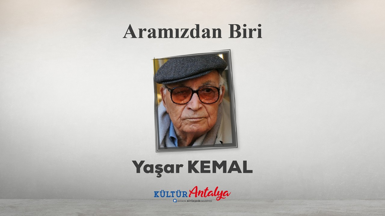 ARAMIZDAN BİRİ: YAŞAR KEMAL