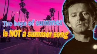 Lyrics Explained - Don Henley The Boys of Summer is not a summer song