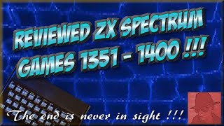 Reviewed ZX SPECTRUM GAMES - 1351 to 1400 !! - The end is never in sight !!!