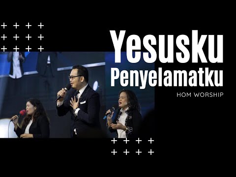 Yesusku Penyelamatku ( Nyanyi dan Bersoraklah ) - HOM Worship