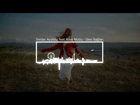 Serdar Ayyıldız feat Aliye Mutlu - Gesi Bağları