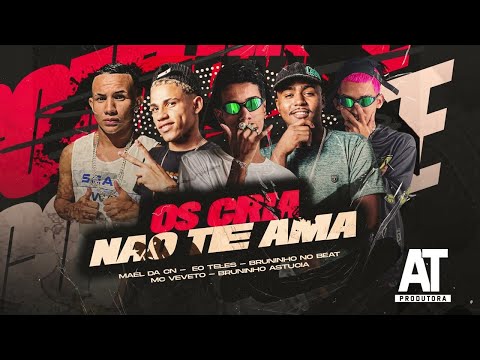 OS CRIA NÃO TE AMA - MAEL DA CN, EO TELES, BRUNINHO NO BEAT, MC VEVETO E BRUNINHO ASTUCIA
