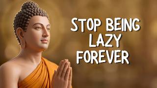 Stop Being Lazy Forever | Buddhist Wisdom That Actually Works