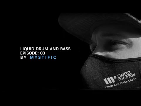 Mystific: Liquid Drum and Bass Mix - Episode 03