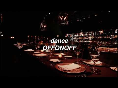Dance by OFFONOFF if you're in a bar.